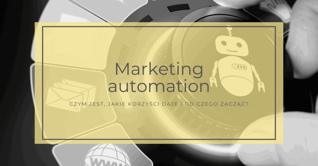 Marketing automation – czym jest, jakie korzyści daje i od czego zacząć?